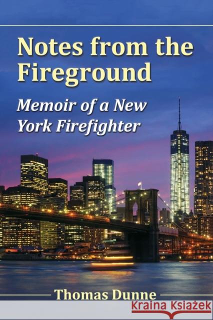 Notes from the Fireground: Memoir of a New York Firefighter Thomas Dunne 9781476679884 McFarland & Company