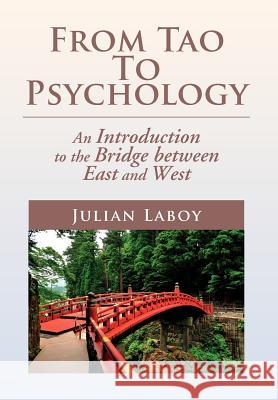 From Tao To Psychology: An Introduction to the Bridge between East and West Laboy, Julian 9781477135563 Xlibris Corporation