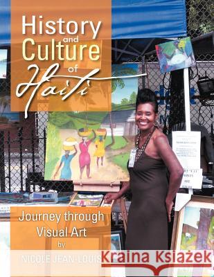 History and Culture of Haiti: Journey Through Visual Art Jean-Louis, Nicole 9781477152638 Xlibris Corporation