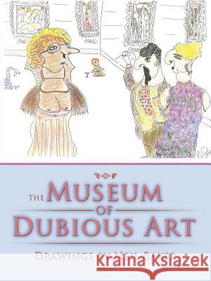 The Museum of Dubious Art Neil Baker 9781477286760 Authorhouse