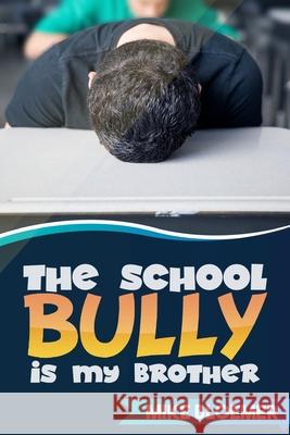 The School Bully Is My Brother Mike Bloemer 9781477437582 Createspace