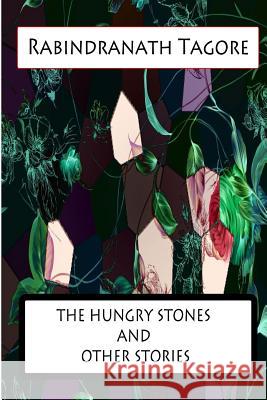 The Hungry Stones and Other Stories Rabindranath Tagore 9781477441565 Createspace