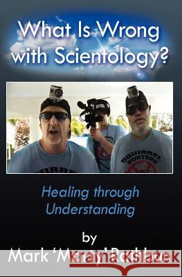 What Is Wrong With Scientology?: Healing through Understanding Rathbun, Mark 'Marty' 9781477453469 Createspace