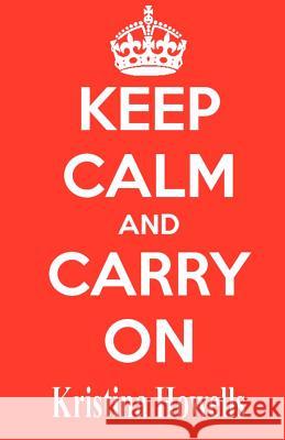 Keep Calm And Carry On Howells, Kristina 9781477513088 Createspace