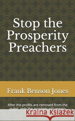 Stop the Prosperity Preachers Frank Benson Jones 9781477543658 Createspace