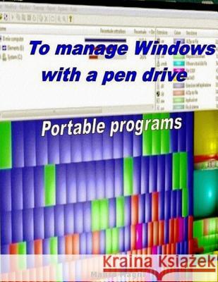 To Manage Windows with a pen drive: Portable programs Magni, Mauro 9781477580127 Createspace