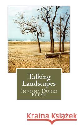 Talking Landscapes: Indiana Dunes Poems Paula McHugh Harold Neulieb 9781477605431 Createspace