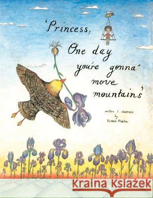Princess, one day you're gonna move mountains Pinkston, Vartouhi 9781477656952 Createspace Independent Publishing Platform
