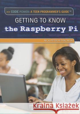 Getting to Know the Raspberry Pi(r) Petrikowski, Nicki Peter 9781477777114 Rosen Classroom