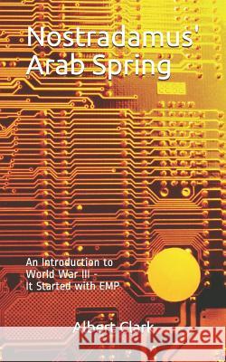 Nostradamus' Arab Spring: An Introduction to the Price of Peace Albert Clark 9781478126768 Createspace