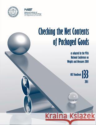 Checking the Net Contents of Packaged Goods (NIST HB 133) Commerce, U. S. Department of 9781478167372 Createspace