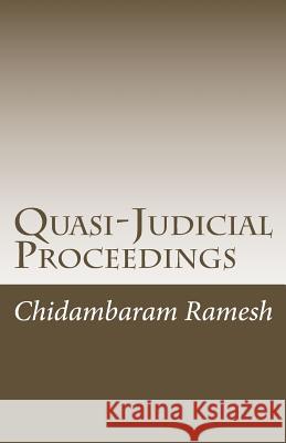 Quasi-Judicial Proceedings: Under the Indian Legal Framework MR Chidambaram Ramesh 9781478203162 Createspace