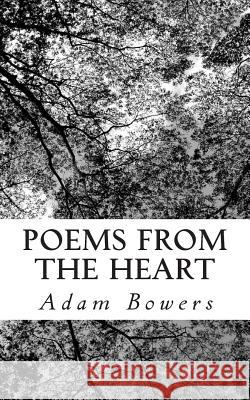 Poems From the Heart Bowers, Adam 9781478285564 Createspace