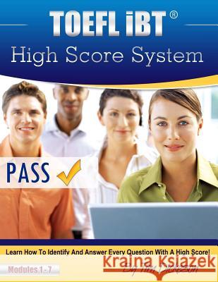 TOEFL iBT High Score System: Learn how to identify and answer every question with a high score! Dickeson, Tim 9781478307556 Createspace