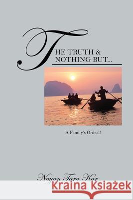 The Truth & Nothing But...: A Family's Ordeal! Kar, Nayan Tara 9781478706052 Outskirts Press