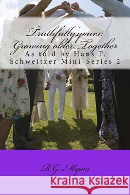 Truthfully, yours: Growing older Together: Mini-Series 2 Schweitzer, Hans F. 9781479156443 Createspace