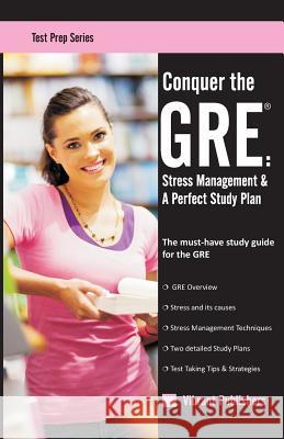 Conquer the GRE: Stress Management & A Perfect Study Plan Publishers, Vibrant 9781479216956 Createspace