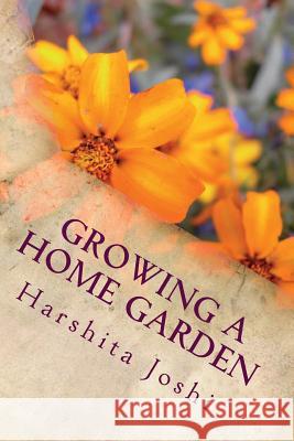 Growing a Home Garden: A Simple Guide for Beginners Harshita Joshi 9781479310289 Createspace