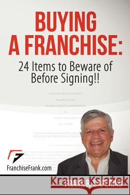 Buying a Franchise: 24 Items to Beware of Before Signing!! Frank R. Caperino 9781479319596 Createspace