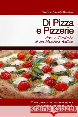 Di Pizza e Pizzerie: Arte e Tecniche di un Mestiere Antico Barbieri, Daniela 9781479363681 Createspace