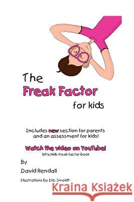 The Freak Factor for Kids: The Weirdest and Weakest Children Make the Best Adults David J. Rendall Eric W. Smoldt 9781479383795 Createspace