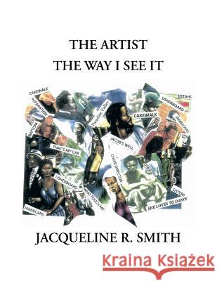 The Artist the Way I See It Jacqueline Reasor-Smith 9781479770489 Xlibris Corporation