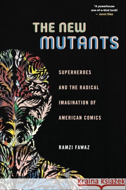 The New Mutants: Superheroes and the Radical Imagination of American Comics Ramzi Fawaz 9781479823086 New York University Press
