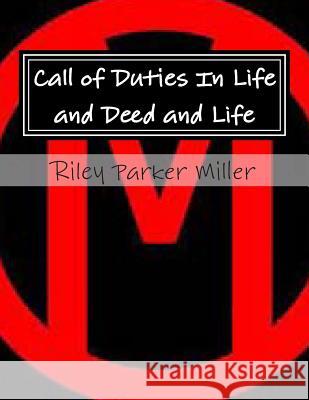 Call of Duties In Life and Deed and Life Miller, Riley Parker 9781480047303 Createspace