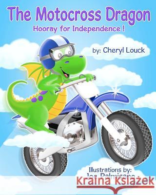 The Motocross Dragon: Hooray for Independence Cheryl Louck 9781480222472 Createspace