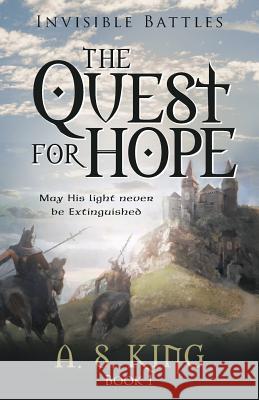 The Quest for Hope: Invisible Battles: Book 1 A S King 9781480825260 Archway Publishing