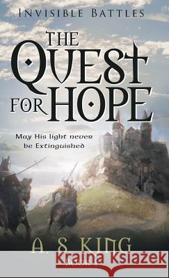 The Quest for Hope: Invisible Battles: Book 1 A S King 9781480825277 Archway Publishing
