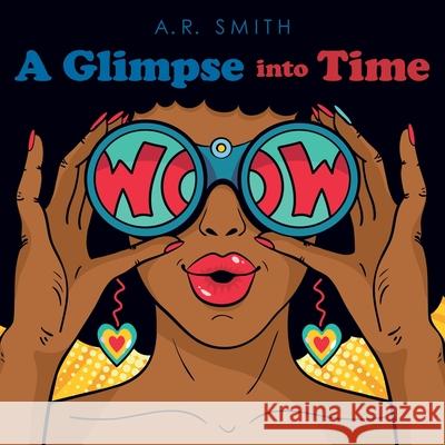 A Glimpse into Time A R Smith 9781480894167 Archway Publishing