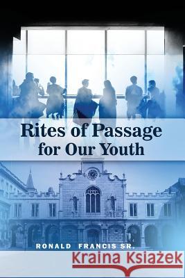 Rites of Passage for Our Youth Ronald Franci 9781480925090 Dorrance Publishing Co.