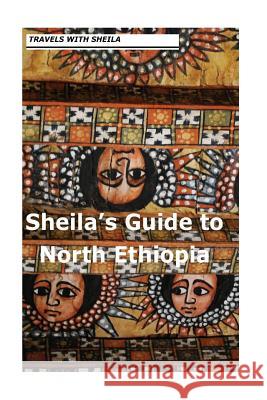 Sheila's Guide to North Ethiopia Sheila Simkin 9781481142786 Createspace