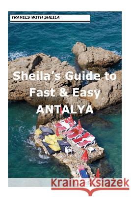 Sheila's Guide to Fast & Easy Antalya. Sheila Simkin 9781481156073 Createspace