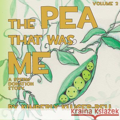 The Pea that was Me: A Sperm Donation Story Kluger-Bell, Kimberly 9781481157148 Createspace