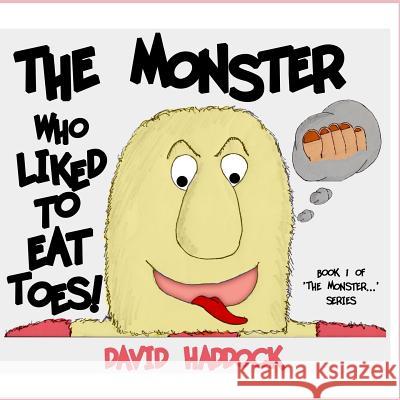 The Monster who liked to eat toes! Haddock, David 9781481221603 Createspace