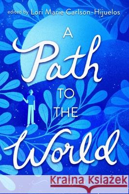 A Path to the World: Becoming You Carlson-Hijuelos, Lori Marie 9781481419758 Atheneum Books for Young Readers
