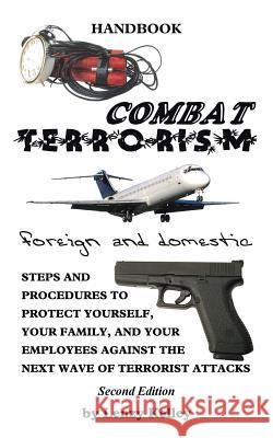 Combat Terrorism - Foreign and Domestic: Third Edition Kelley, Lenzy 9781481742443 Authorhouse