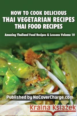 How to Cook Delicious Thai Vegetarian Recipes: Thai Food Recipes Balthazar Moreno Paradee Turley Danica Nina Louwe 9781481818285 Createspace