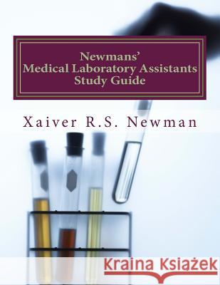 Newmans' Medical Laboratory Assistants Study Guide: A Laboratory Synopsis Xaiver R. S. Newma Tiffany Holloway-Clark 9781481825344 Createspace