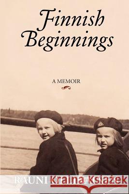 Finnish Beginnings: Memoir - A Childhood in Finland Rauni I. Ollikainen 9781481829571 Createspace