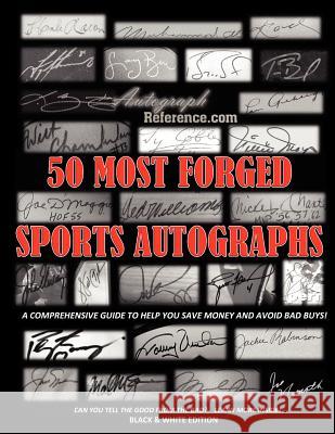 50 Most Forged Sports Autographs - Autograph Reference Guide: Black and White Edition Autograph Reference 9781481870597 Createspace