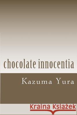 Chocolate Innocentia Kazuma Yura 9781481942171 Createspace
