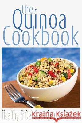 The Quinoa Cookbook: Healthy and Delicious Quinoa Recipes Rashelle Johnson 9781482019575 Createspace