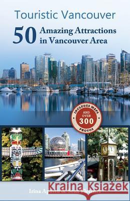 Touristic Vancouver: 50 Amazing Attractions in the Vancouver Area Irina Apostu Sean Fletcher 9781482044379 Createspace