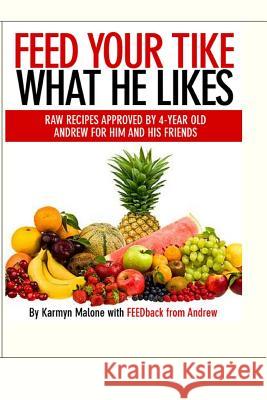 Feed Your Tike What He Likes: Andrew Karmyn Malone 9781482049220 Createspace
