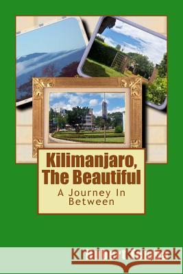 Kilimanjaro, The Beautiful: A Journey In Between Temba, Hubert 9781482078299 Createspace