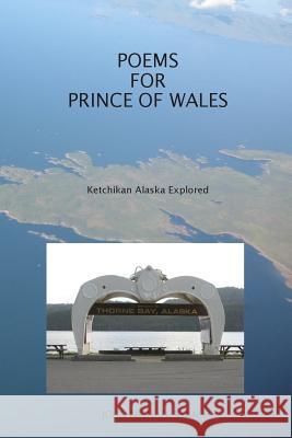 Poems For Prince Of Wales: Ketchikan Alaska Explored Ryan, John Michael 9781482301717 Createspace