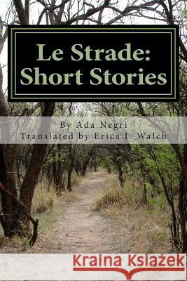 Le Strade: Short Stories Ada Negri E. I. Walch 9781482502947 Createspace
